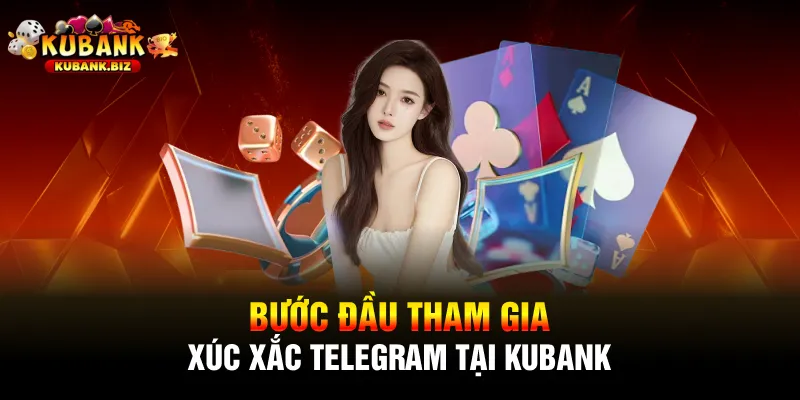 Bước đầu tham gia xúc xắc Telegram tại Kubank