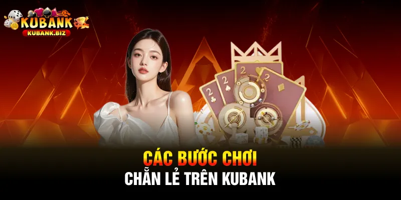 Các bước chơi chẵn lẻ trên Kubank