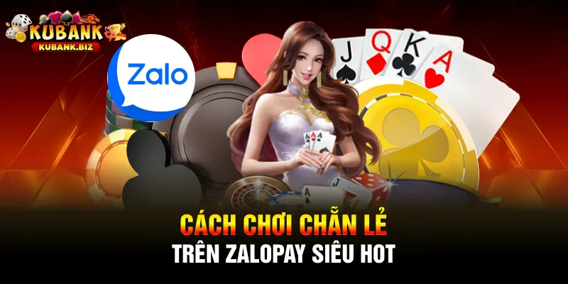Cách chơi chẵn lẻ trên Zalopay siêu hot