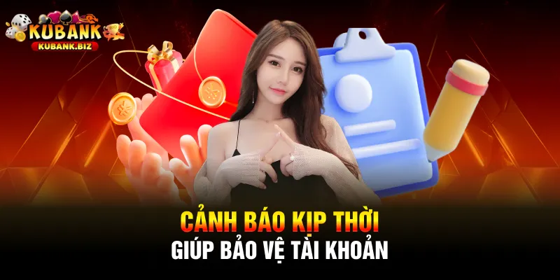 Cảnh báo kịp thời giúp bảo vệ tài khoản