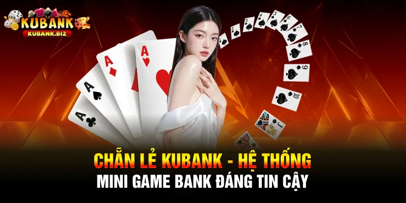 Chẵn Lẻ Kubank - Hệ Thống Mini Game Bank Đáng Tin Cậy