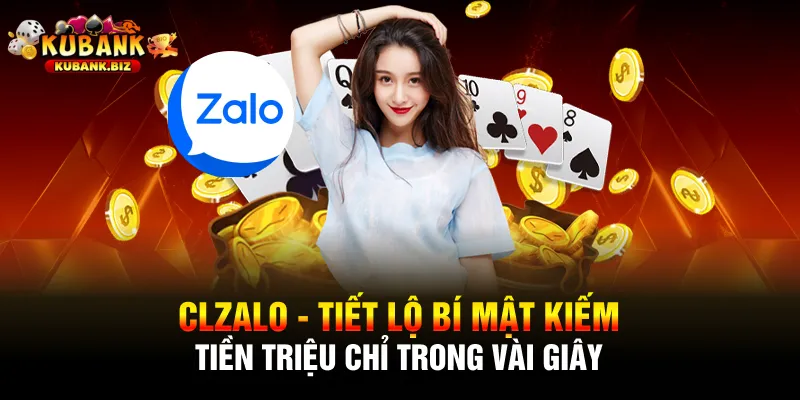 Clzalo - Tiết Lộ Bí Mật Kiếm Tiền Triệu Chỉ Trong Vài Giây