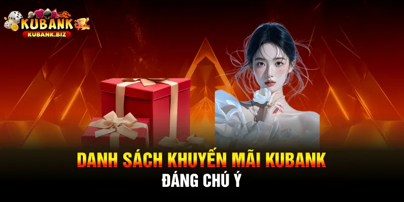 Danh sách khuyến mãi Kubank đáng chú ý