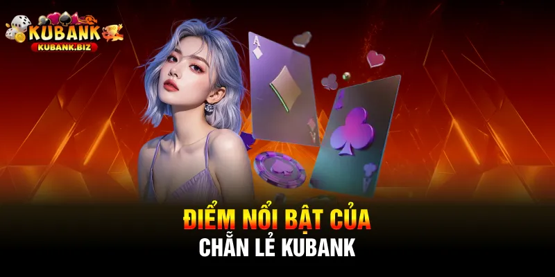 Điểm nổi bật của chẵn lẻ Kubank