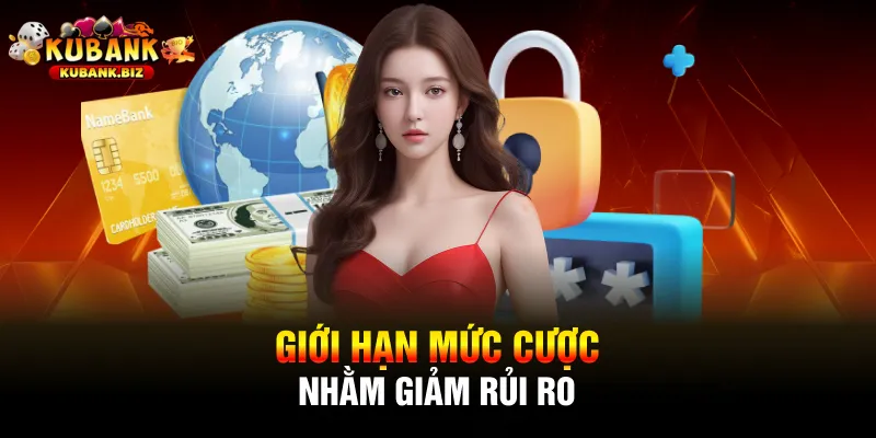 Giới hạn mức cược nhằm giảm rủi ro
