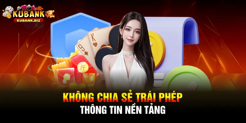 Không chia sẻ trái phép thông tin nền tảng