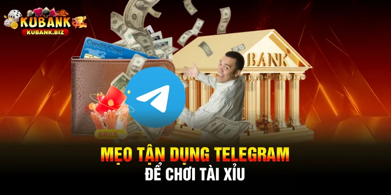Mẹo tận dụng Telegram để chơi tài xỉu