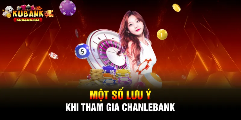 Một số lưu ý khi tham gia chanlebank
