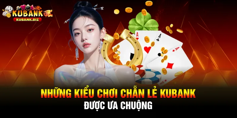Những kiểu chơi chẵn lẻ Kubank được ưa chuộng