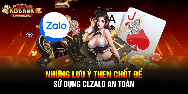 Những lưu ý then chốt để sử dụng Clzalo an toàn
