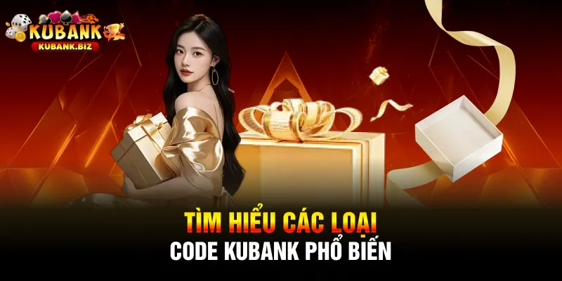 Tìm hiểu các loại Code Kubank phổ biến