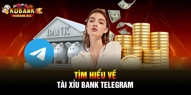 Tìm hiểu về tài xỉu Bank Telegram