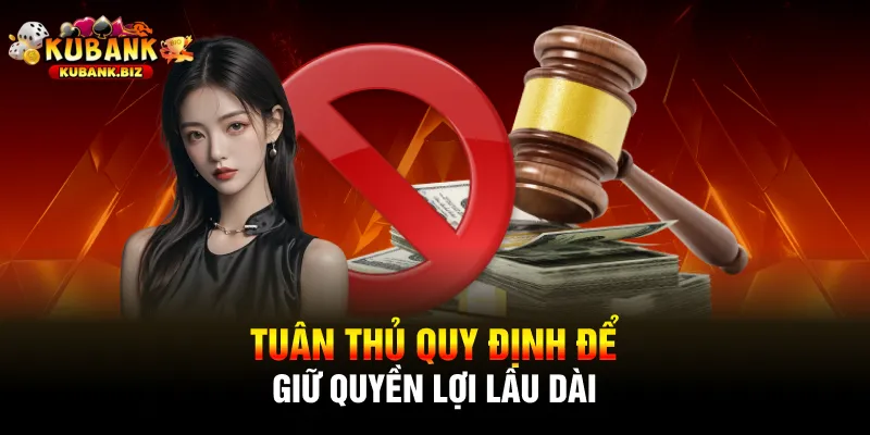 Tuân thủ quy định để giữ quyền lợi lâu dài